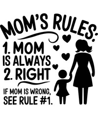 Mom’s Rules: 1. Mom is Always Right 2. If Mom is Wrong, See Rule 1  t-shirt design 