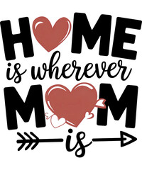 Home is Wherever Mom Is  t-shirt design