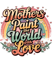Mothers Paint the World with Love  t-shirt design