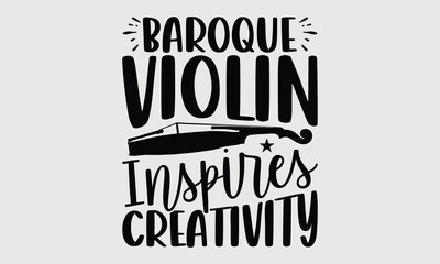 Baroque violin inspires creativity- Vintage inspired Baroque Violin lettering for T shirt prints, Calligraphy style hand drawn typography vector, Isolated on white background
