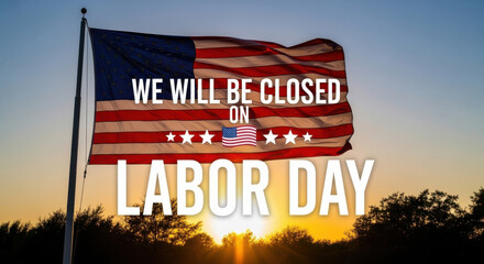American flag waving in the wind with we will be closed on labor day text