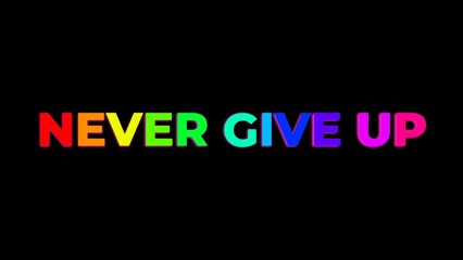 Large Text NEVER GIVE UP with randomly colored letters with colors of the rainbow on black