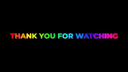 Large Text THANK YOU FOR WATCHING with randomly colored letters with colors of the rainbow on black