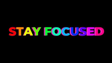 Large Text STAY FOCUSED with randomly colored letters with colors of the rainbow on black