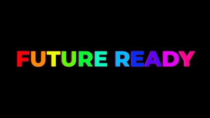 Large Text FUTURE READY with randomly colored letters with colors of the rainbow on black