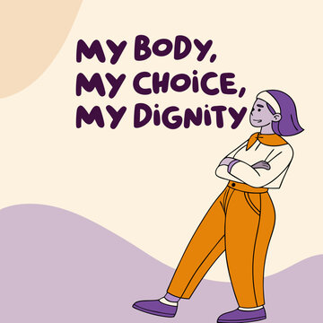 My Body, My Choice, My Dignity: An empowering and colorful illustration featuring the phrase My Body, My Choice, My Dignity, alongside a confident woman, embodying self-respect and autonomy.