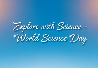 Explore with science - celebrating world science day through inspirational learning and discovery