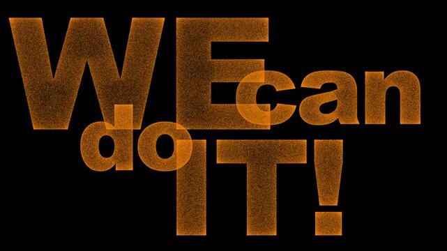 Particle Text Animation Frame with Motivational Quote "We Can Do It!"
Dynamic and gritty typographic design featuring the motivational phrase &ldquo;WE can do IT!&rdquo; formed by grainy particles on a black back