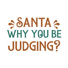 santa why you be judging