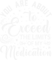 You Are About To Exceed The Limits Of My Medication