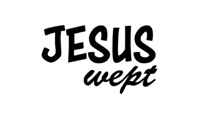 Jesus Wept. Christian Bible Verse Typography Design. Inspirational Scripture Quotes for Faith and Motivation