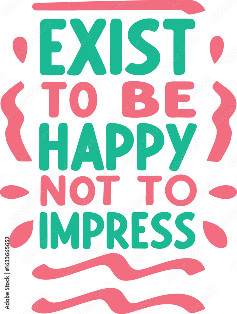 Poster inspirational typography design featuring the phrase exist to be happy not to impress isolated on tr