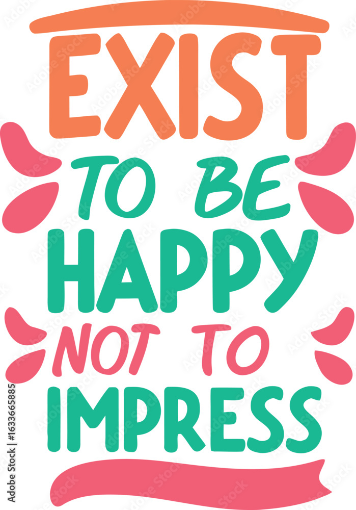 Poster inspirational typography design featuring the phrase exist to be happy not to impress isolated on tr
