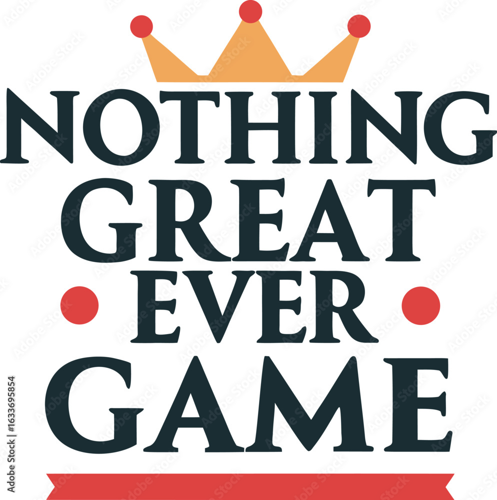 Poster inspiring typography design featuring the phrase nothing great ever game print with a clean aestheti
