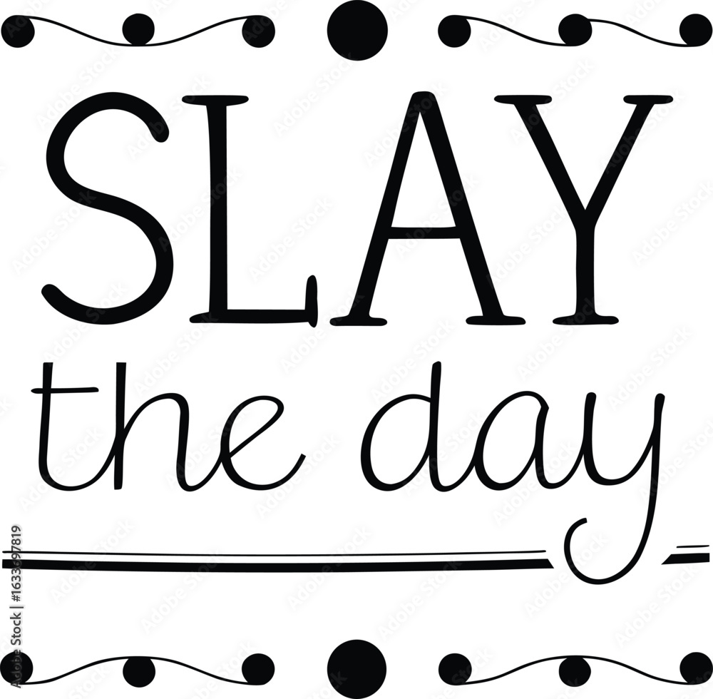 Poster inspiring slogan typography design featuring the phrase slay the day in a stylish print format with 
