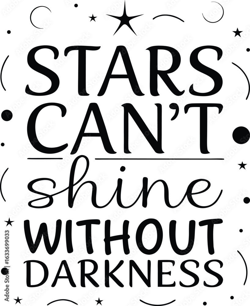Poster inspirational typography design featuring the profound saying stars cannot shine without darkness in