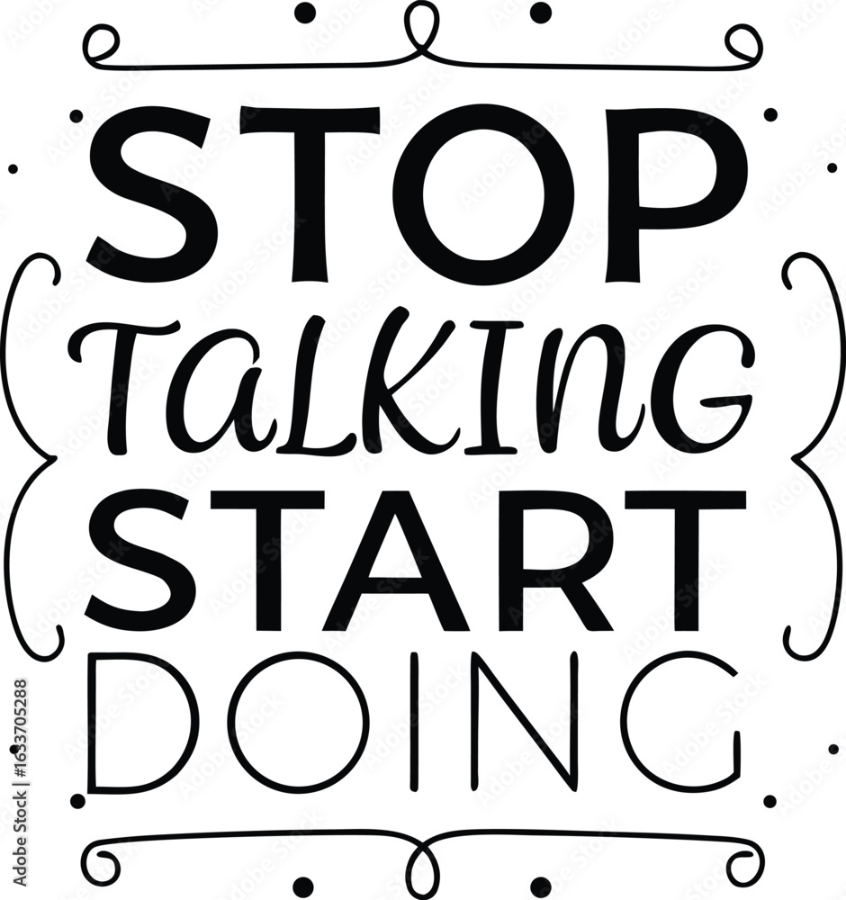 Poster motivational typography design featuring the phrase stop talking start doing in bold print isolated 