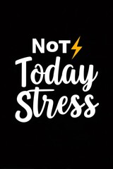 Not today stress, avoiding tension and pressure, maintaining wellness