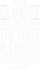 I'm Not Clumsy Sarcastic Funny