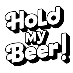 Hold my beer text in bold white font with black shadow and exclamation point graphic illustration