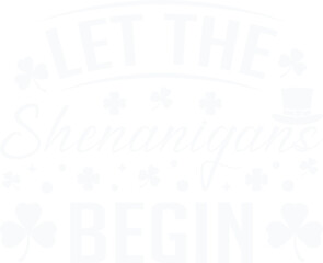 Let The Shenanigans Begin Funny St Patrick's Day