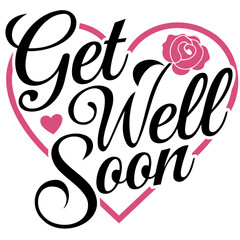 Obraz premium Get well soon message with a heart and rose illustration in black and pink colors on a white background