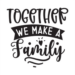 together we make a family