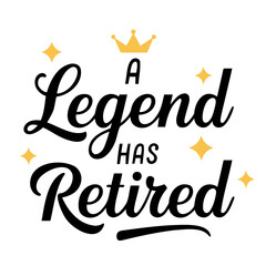 A legend has retired text with a golden crown and sparkling stars for a retirement celebration design