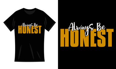 Always Be Honest Typography Quotes vector T-Shirt Design