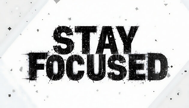 Bold black distressed text on a white speckled background reads stay focused encouraging concentration and determination
