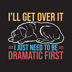 I'll get over it i Just need to be dramatic first