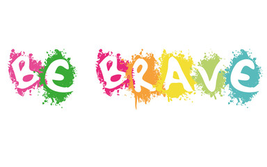 Be brave in white splash background illustration
