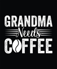 GRANDMA NEEDS COFFEE VECTOR TSHIRT DESIGN