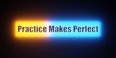Practice makes perfect! Colored glowing banner with the illuminated text, practice makes perfect. Exercising, practice round, skill.
