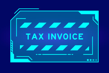 Blue color of futuristic hud banner that have word tax invoice on user interface screen on black background