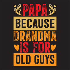 Fototapeta premium Papa Because Drandma Is For Old Guys.eps