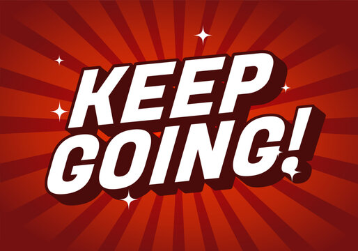 A motivational graphic featuring bold text that reads KEEP GOING!