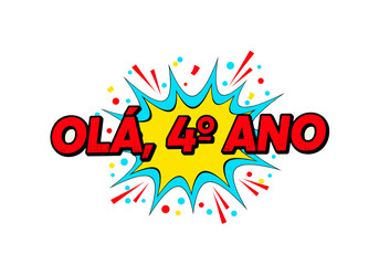 Ola, 4o Ano. Ilustracao em estilo de quadrinhos para volta as aulas. Saudacao para o quarto ano escolar.