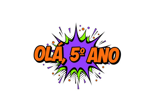 OL&Aacute;, 5&ordm; ANO Pop Art Bolha de Fala Sauda&ccedil;&atilde;o Escolar para Crian&ccedil;as e Educa&ccedil;&atilde;o, Estilo Quadrinhos Vibrante.