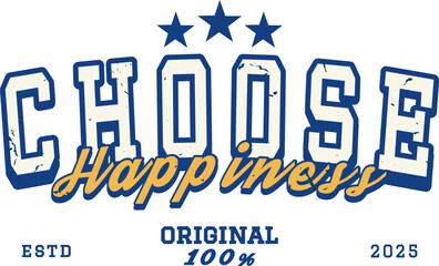 Retro Typography College Varsity Choose happiness Slogan Print with Grunge Effect for Jersey, T-Shirt, or Wall Art Design - Vector
