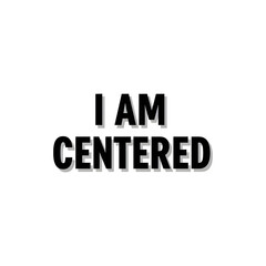 Bold Text Quote "I Am Centered" for Mindfulness, Meditation, and Inner Peace