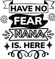 HAVE NO FEAR NANA IS HERE svg