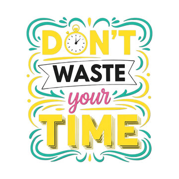 Motivational quote dont waste your time with clock illustration