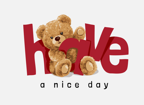 have a nice day slogan with cute bear doll hugging letter vector illustration - created by hand drawn