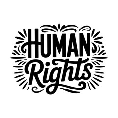 Human Rights Handwritten Lettering with Ornate Flourishes and Decorative Accents Promoting Equality and Freedom for All Individuals Worldwide