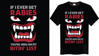 If I Ever Get Rabies, You're High On My Bitin' List Rabies T-Shirts Design