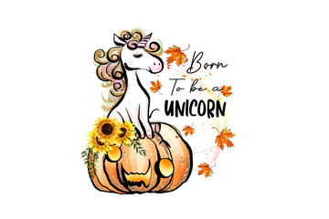  Born to Be a Unicorn with Pumpkin Illustration | Fall Whimsical PNG Clipart Sublimation T shirt design	