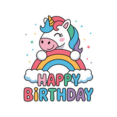 Cute unicorn happy birthday greeting, rainbow and clouds, colorful kawaii cartoon illustration for kids party invitation, poster, card, celebration vector.
