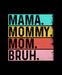 Fototapeta premium Mama Mommy Mom Bruh Retro Vintage Typography T-Shirt Designs