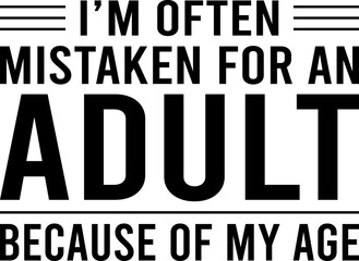 I'm Often Mistaken For An Adult Because Of My Age T-shirt Design